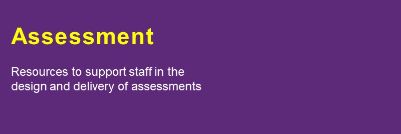 Image with text saying Assessment - Resources to support staff in the design and delivery of assessments